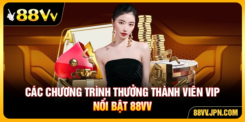 Các chương trình thưởng thành viên VIP nổi bật 88VV
