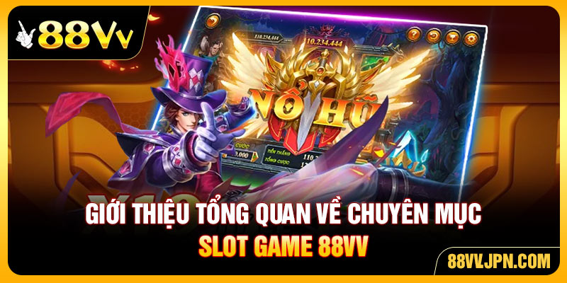 Giới thiệu tổng quan về chuyên mục slot game 88VV